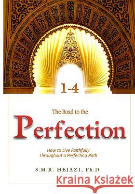 The Perfection: How to Live Faithfully Throughout a Perfecting Path Dr Sayyed M. R. Hejaz 9781535012553 Createspace Independent Publishing Platform - książka
