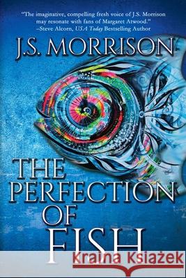 The Perfection of Fish J S Morrison 9781684335060 Black Rose Writing - książka