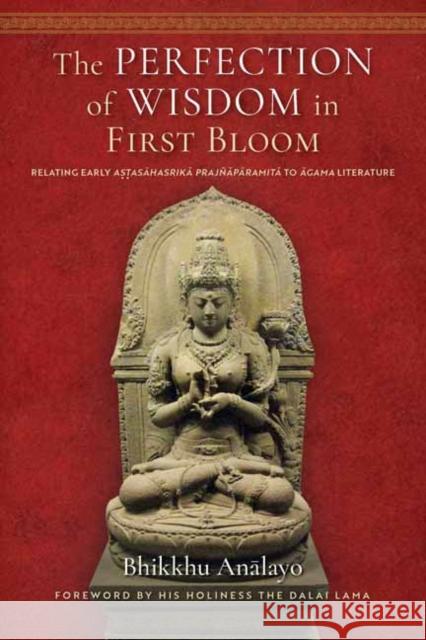 The Perfection of Wisdom in First Bloom: Relating Early Astasahasrika Prajnaparamita to Agama Literature Bhikkhu Analayo 9781614299998 Wisdom Publications - książka