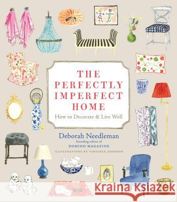 The Perfectly Imperfect Home: How to Decorate & Live Well Deborah Needleman Virginia Johnson 9780307720139 Clarkson N Potter Publishers - książka