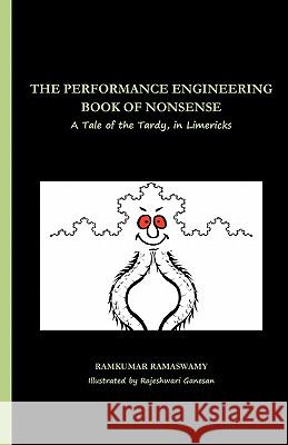 The Performance Engineering Book of Nonsense: A Tale of the Tardy, in Limericks Ramkumar Ramaswamy Rajeshwari Ganesan 9781449997533 Createspace - książka