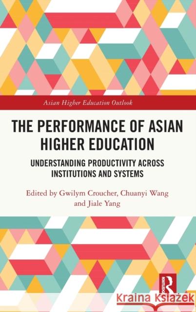The Performance of Asian Higher Education: Understanding Productivity Across Institutions and Systems Gwilym Croucher Chuanyi Wang Jiale Yang 9781032265827 Routledge - książka