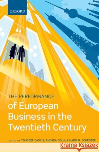 The Performance of European Business in the Twentieth Century Youssef Cassis Andrea Colli Harm Schroter 9780198749776 Oxford University Press, USA - książka