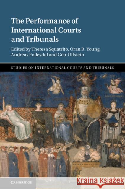 The Performance of International Courts and Tribunals Theresa Squatrito Oran Young Andreas Follesdal 9781108425698 Cambridge University Press - książka