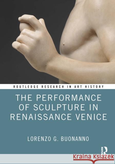 The Performance of Sculpture in Renaissance Venice Lorenzo G. Buonanno 9780367335663 Routledge - książka