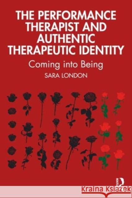 The Performance Therapist and Authentic Therapeutic Identity: Coming into Being Sara London 9781032535821 Routledge - książka