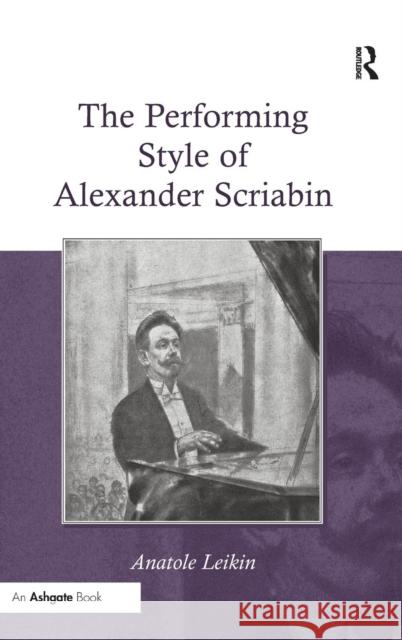The Performing Style of Alexander Scriabin Anatole Leikin   9780754660217 Ashgate Publishing Limited - książka