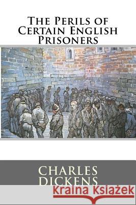 The Perils of Certain English Prisoners Charles Dickens 9781537062617 Createspace Independent Publishing Platform - książka
