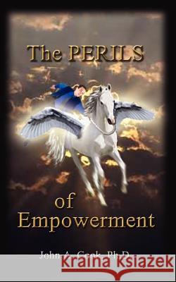 The Perils of Empowerment John A. Cook 9781587214097 Authorhouse - książka