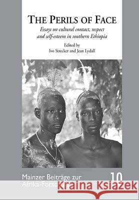 The Perils of Face: Essays on Cultural Contact, Respect and Self-esteem in Southern Ethiopia Ivo Strecker, Jane Lydall 9783825861223 Lit Verlag - książka