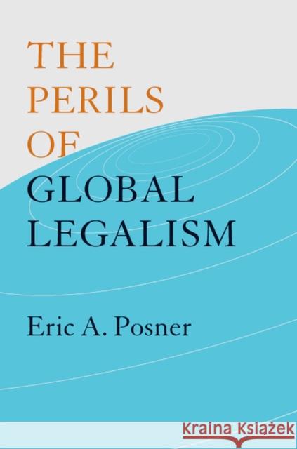 The Perils of Global Legalism Eric A. Posner 9780226675756 University of Chicago Press - książka