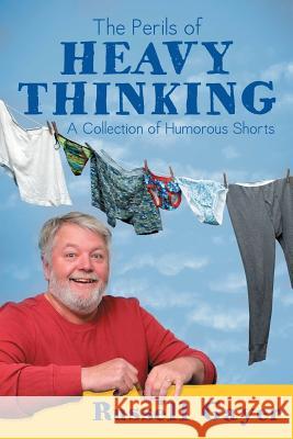 The Perils of Heavy Thinking: A Collection of Humorous Shorts Russell Gayer 9781940222462 Pen-L Publishing - książka