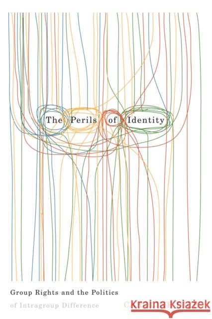 The Perils of Identity: Group Rights and the Politics of Intragroup Difference Dick, Caroline 9780774820622 University of British Columbia Press - książka