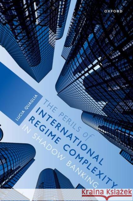 The Perils of International Regime Complexity in Shadow Banking Lucia (Professor of Political Science, Professor of Political Science, University of Bologna) Quaglia 9780192866523 Oxford University Press - książka