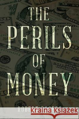 The Perils of Money Robert Rogers 9781956349948 Gotham Books - książka