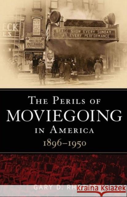 The Perils of Moviegoing in America: 1896-1950 Rhodes, Gary D. 9781441136107 CONTINUUM ACADEMIC PUBLISHING - książka