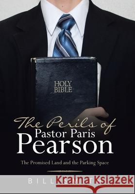 The Perils of Pastor Paris Pearson: The Promised Land and the Parking Space Bill Smith 9781664210875 WestBow Press - książka