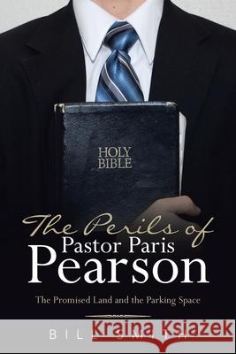 The Perils of Pastor Paris Pearson: The Promised Land and the Parking Space Bill Smith 9781664210882 WestBow Press - książka