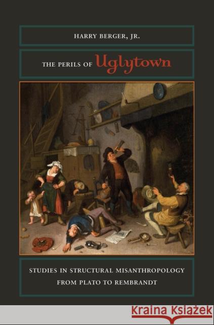 The Perils of Uglytown: Studies in Structural Misanthropology from Plato to Rembrandt Berger, Harry 9780823245161 Fordham University Press - książka