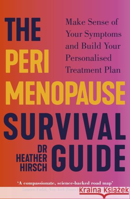 The Perimenopause Survival Guide: Make Sense of Your Symptoms and Build Your Personalised Treatment Plan Dr Heather Hirsch 9781785045790 Ebury Publishing - książka