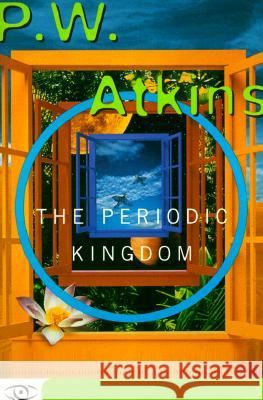 The Periodic Kingdom: A Journey Into the Land of the Chemical Elements Peter Atkins 9780465072668 Basic Books - książka