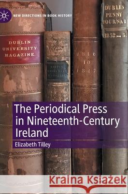 The Periodical Press in Nineteenth-Century Ireland Elizabeth Tilley 9783030300722 Palgrave MacMillan - książka