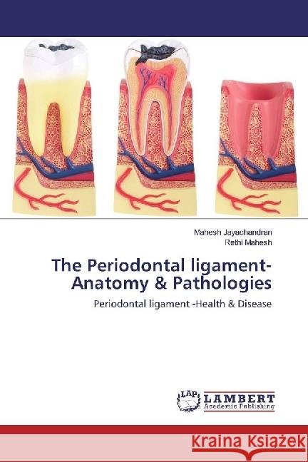 The Periodontal ligament- Anatomy & Pathologies : Periodontal ligament -Health & Disease Jayachandran, Mahesh; Mahesh, Rethi 9783659966668 LAP Lambert Academic Publishing - książka