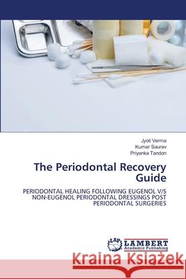 The Periodontal Recovery Guide Verma, Jyoti, Saurav, Kumar, TANDON, PRIYANKA 9786208448967 LAP Lambert Academic Publishing - książka
