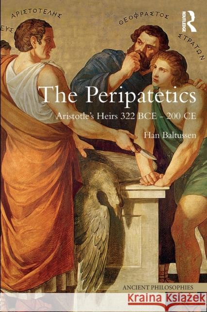 The Peripatetics: Aristotle's Heirs 322 BCE - 200 CE Baltussen, Han 9781844655762 Acumen Publishing - książka