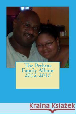 The Perkins Family Album 2012-2015 Pj R. Perkins Briyonda M. Perkins 9781519722072 Createspace Independent Publishing Platform - książka