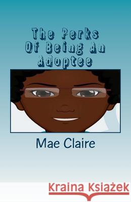 The Perks of Being An Adoptee: An Adoptee's view of the way she is Viewed C, F. 9781546556107 Createspace Independent Publishing Platform - książka