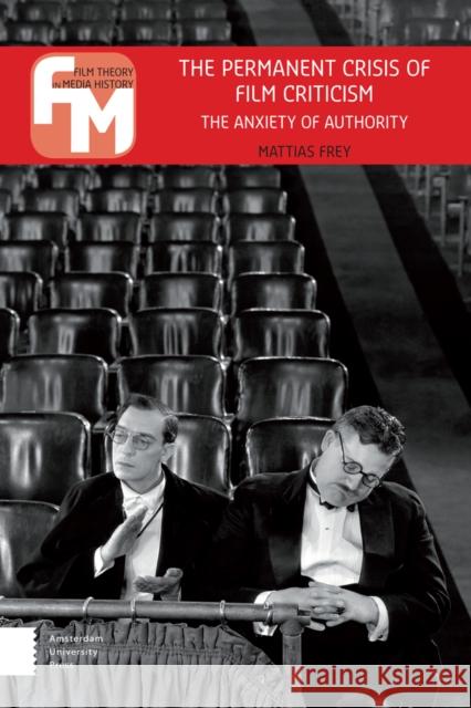 The Permanent Crisis of Film Criticism: The Anxiety of Authority Frey, Mattias 9789089647177 Amsterdam University Press - książka