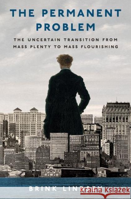 The Permanent Problem: The Uncertain Transition from Mass Plenty to Mass Flourishing Brink (Senior Vice President, Senior Vice President, Niskanen Center) Lindsey 9780197803967 Oxford University Press - książka