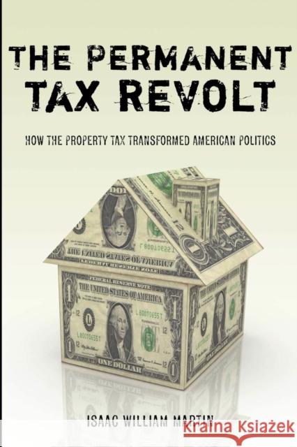 The Permanent Tax Revolt: How the Property Tax Transformed American Politics Martin, Isaac William 9780804758703 Stanford University Press - książka