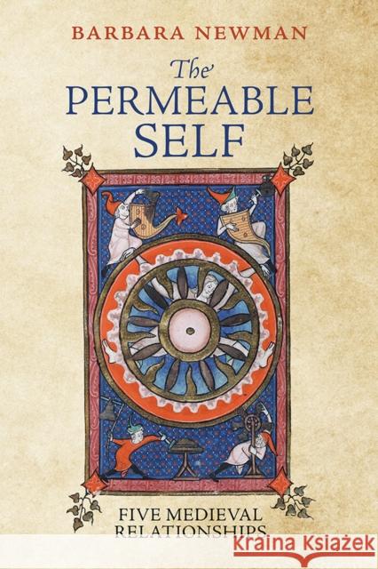 The Permeable Self: Five Medieval Relationships Barbara Newman 9781512826067 University of Pennsylvania Press - książka