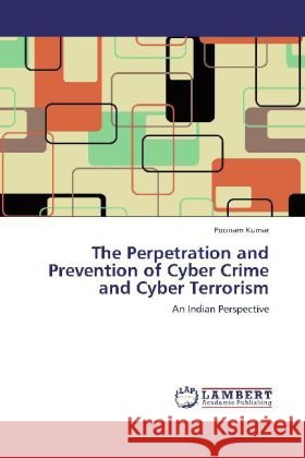 The Perpetration and Prevention of Cyber Crime and Cyber Terrorism : An Indian Perspective Kumar, Poonam 9783659216367 LAP Lambert Academic Publishing - książka