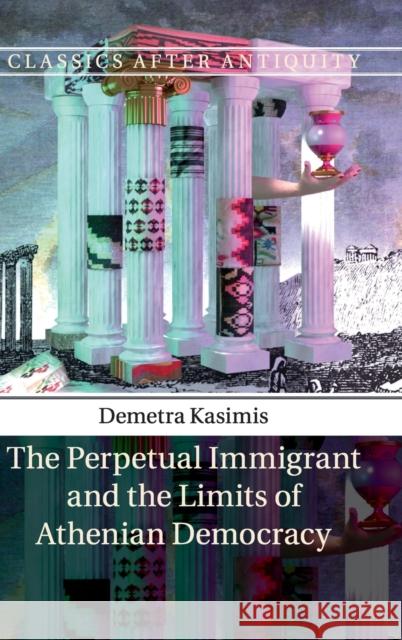 The Perpetual Immigrant and the Limits of Athenian Democracy Demetra Kasimis 9781107052437 Cambridge University Press - książka