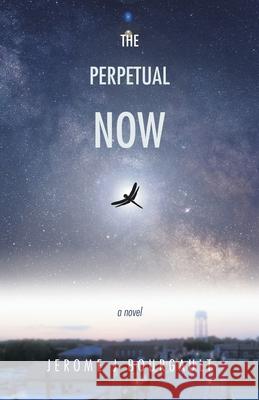 The Perpetual Now Jerome J. Bourgault 9780228822820 Tellwell Talent - książka