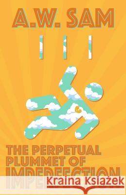 The Perpetual Plummet of Imperfection A W Sam 9781737893851 Gravel Yard Books - książka
