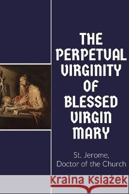 The Perpetual Virginity of Blessed Mary St Jerome W H Fremantle  9781088132234 IngramSpark - książka