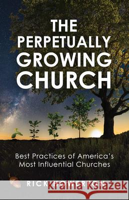 The Perpetually Growing Church: Best Practices of America's Most Influential Churches Rick Howerton 9781563096785 Iron Stream - książka