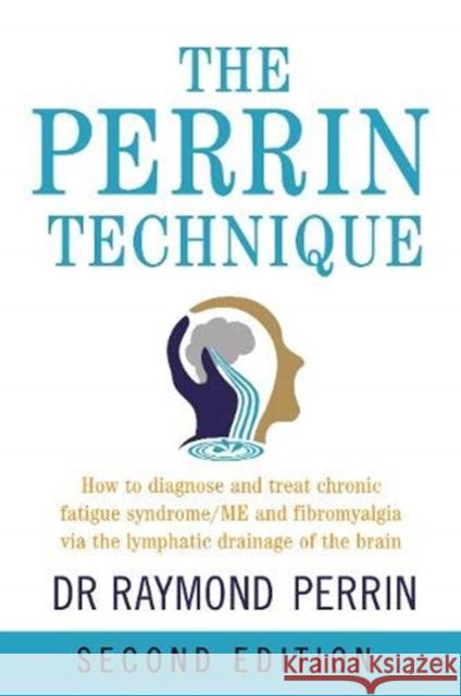 The Perrin Technique: How to diagnose and treat CFS/ME and fibromyalgia via the lymphatic drainage of the brain Raymond Perrin 9781781611494 Hammersmith Health Books - książka