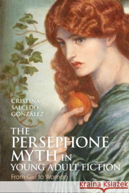 The Persephone Myth in Young Adult Fiction Cristina Salcedo (Autonomous University of Madrid, Spain) Gonzalez 9781350401198 Bloomsbury Publishing PLC - książka