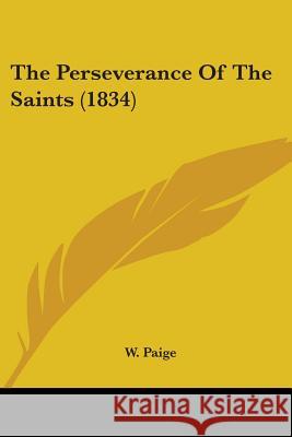 The Perseverance Of The Saints (1834) W. Paige 9781437337495  - książka