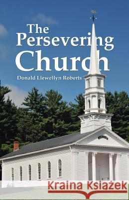 The Persevering Church Donald Llewellyn Roberts 9781512790375 WestBow Press - książka