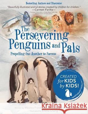 The Persevering Penguins and Pals: Propelling One Another to Success Moorea Friedmann, Jasper Friedmann, Emma Cheng 9781480879027 Archway Publishing - książka