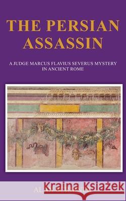 The Persian Assassin: A Judge Marcus Flavius Severus Mystery in Ancient Rome Alan Scribner 9781688453586 Independently Published - książka