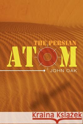 The Persian Atom John Oak 9781419676789 Booksurge Publishing - książka