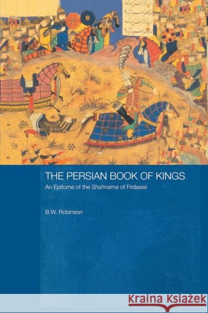 The Persian Book of Kings: An Epitome of the Shahnama of Firdawsi B. W. Robinson Firdawsi 9781138879027 Routledge - książka