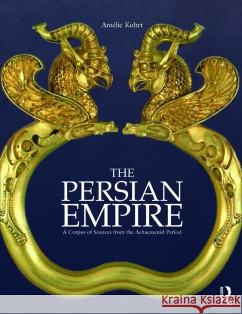 The Persian Empire: A Corpus of Sources from the Achaemenid Period Kuhrt, Amélie 9780415552790  - książka